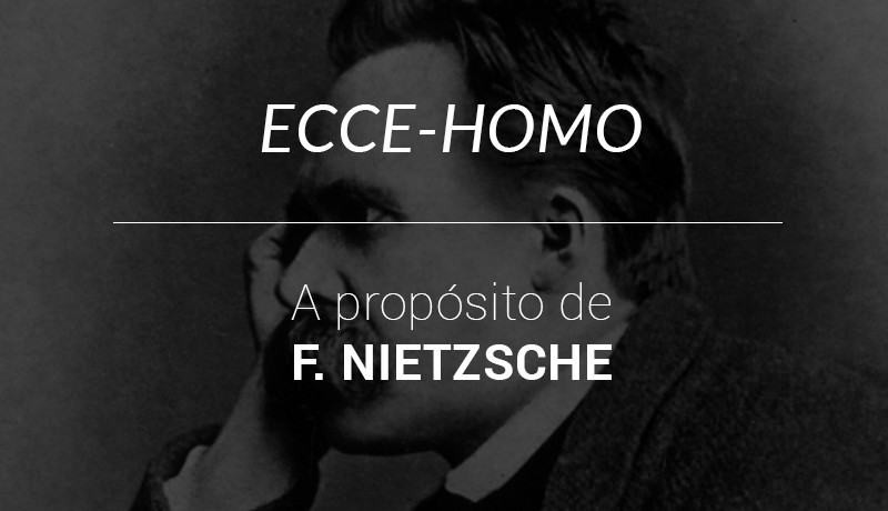 ECCE-HOMO. A propósito de F. Nietzsche